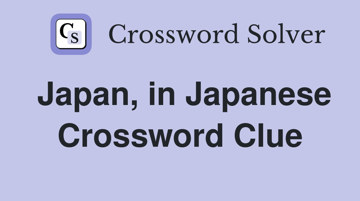 Japan, in Japanese Crossword Clue Answers Crossword Solver